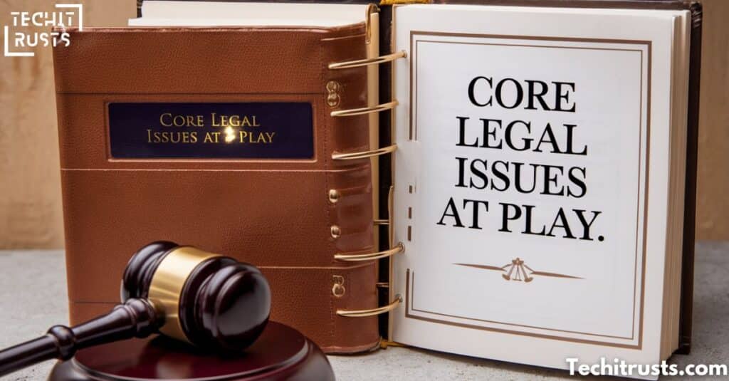 Core Legal Issues at Play