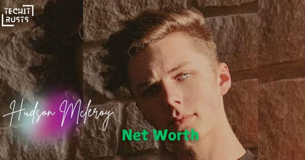 Hudson Mcleroy Net Worth in 2024