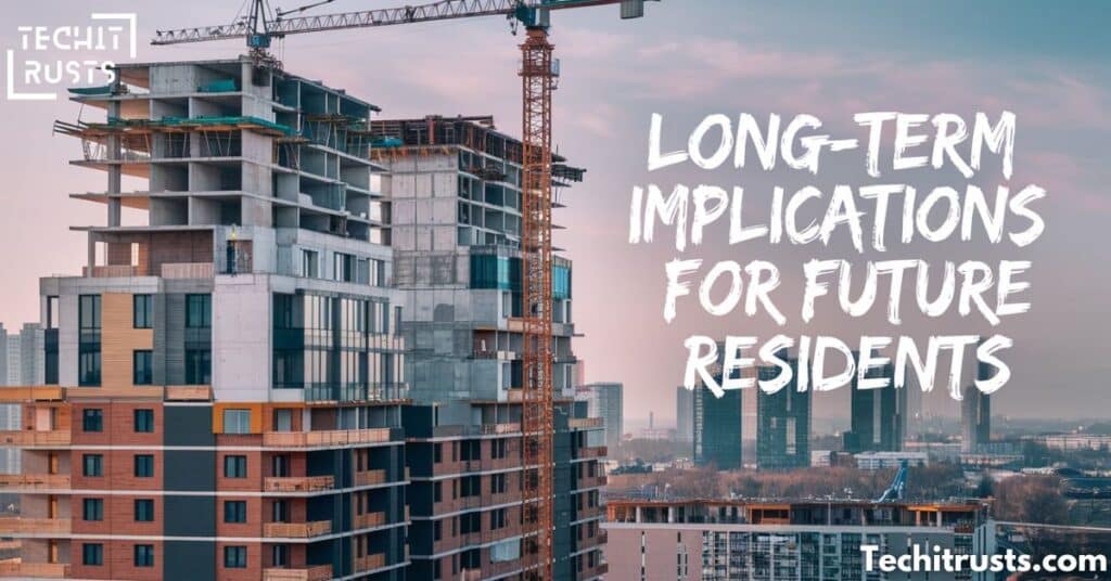 Long-Term Implications for Future Residents