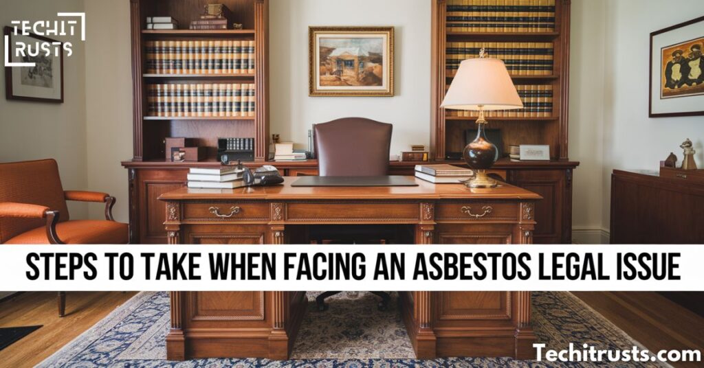 Steps to Take When Facing an Asbestos Legal Issue