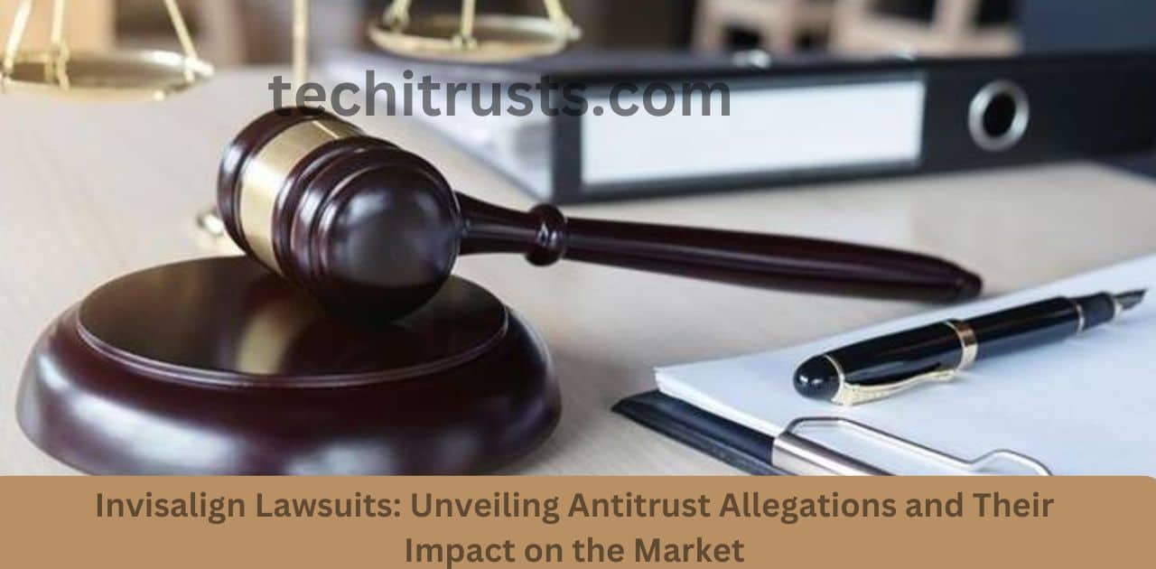 Invisalign Lawsuits: Unveiling Antitrust Allegations and Their Impact on the Market